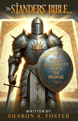 The Standers' Bible...: Where impossibility Meets the Promise by Foster, Sharon A.