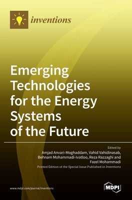 Emerging Technologies for the Energy Systems of the Future by Anvari-Moghaddam, Amjad