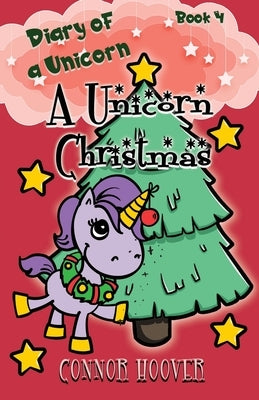 A Unicorn Christmas: A Diary of a Unicorn Adventure by Hoover, Connor