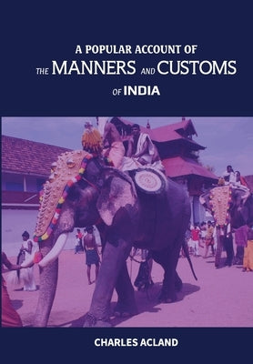 A Popular Account of the Manners and Customs of India by Acland, Charles