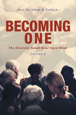 Becoming One: The Diversity Salad Bowl Open Mind-Volume 2 by Reddick, Albert R.