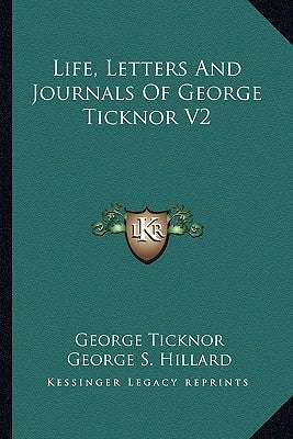 Life, Letters And Journals Of George Ticknor V2 by Ticknor, George