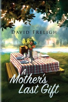 A Mother's Last Gift by Freligh, David