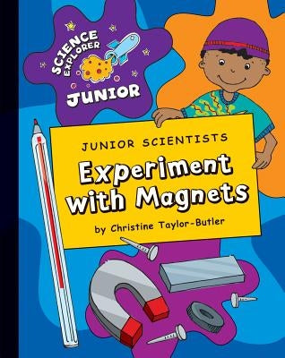 Junior Scientists: Experiment with Magnets by Taylor-Butler, Christine