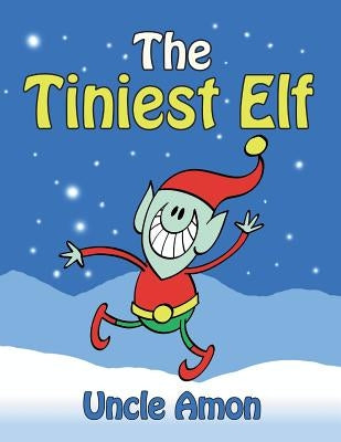 The Tiniest Elf: Christmas Stories, Christmas Jokes, Games, Activities, and a Christmas Coloring Book! by Amon, Uncle