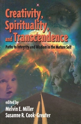 Creativity, Spirituality, and Transcendence: Paths to Integrity and Wisdom in the Mature Self by Miller, Melvin E.