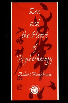 Zen and the Heart of Psychotherapy by Rosenbaum, Robert