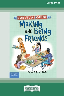 The Survival Guide for Making and Being Friends [Large Print 16 Pt Edition] by Crist, James J.