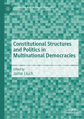 Constitutional Structures and Politics in Multinational Democracies by Lluch, Jaime
