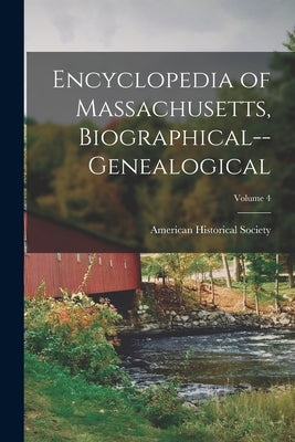 Encyclopedia of Massachusetts, Biographical--Genealogical; Volume 4 by American Historical Society