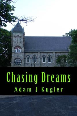 Chasing Dreams by Kugler, Adam J.