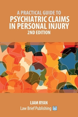 A Practical Guide to Psychiatric Claims in Personal Injury - 2nd Edition by Ryan, Liam