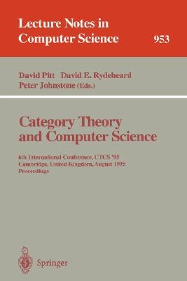 Category Theory and Computer Science: Edinburgh, Uk, September 7-9, 1987. Proceedings by Pitt, David H.