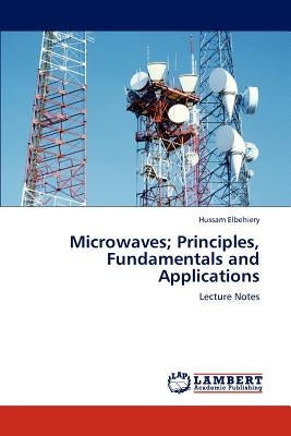 Microwaves; Principles, Fundamentals and Applications by Elbehiery, Hussam