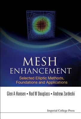 Mesh Enhancement: Selected Elliptic Methods, Foundations and Applications by Hansen, Glen A.