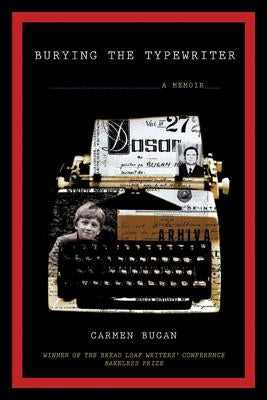 Burying the Typewriter: A Memoir by Bugan, Carmen