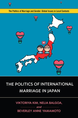The Politics of International Marriage in Japan by Kim, Viktoriya