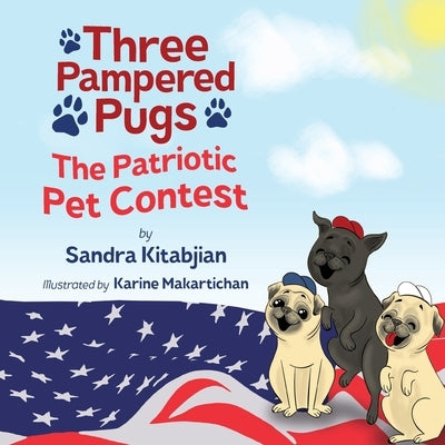 Three Pampered Pugs: The Patriotic Pet Contest by Kitabjian, Sandra