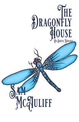 The Dragonfly House: An Erotic Romance by McAuliff, Sam