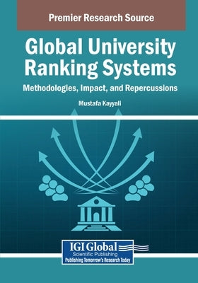 Global University Ranking Systems: Methodologies, Impact, and Repercussions by Kayyali, Mustafa