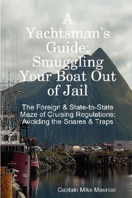 A Yachtsman's Guide: Smuggling Your Boat Out of Jail by Maurice, Michael