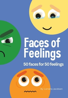 Faces of Feelings: 50 Faces for 50 Feelings by Jacobsen, Lorraina