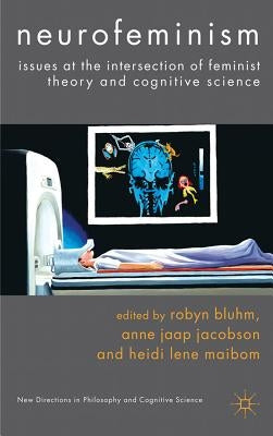 Neurofeminism: Issues at the Intersection of Feminist Theory and Cognitive Science by Bluhm, Robyn