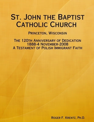 St. John the Baptist Catholic Church Princeton, Wisconsin by Krentz, Roger F.