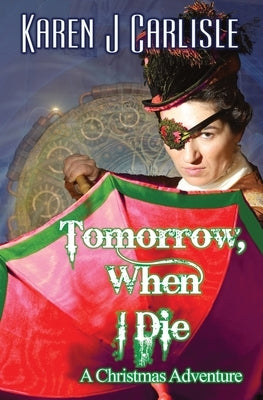 Tomorrow, When I Die: A Christmas Adventure by Carlisle, Karen J.