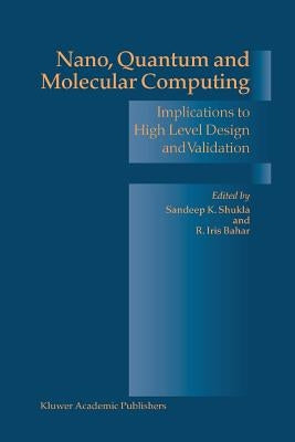 Nano, Quantum and Molecular Computing: Implications to High Level Design and Validation by Shukla, Sandeep Kumar