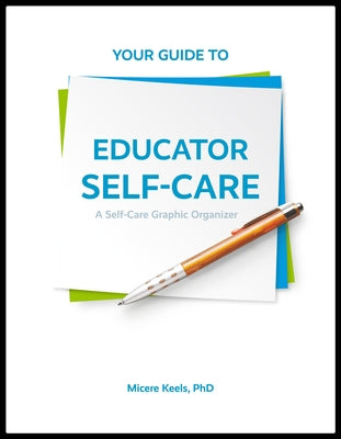 Your Guide to Educator Self-Care: A Self-Care Graphic Organizer by Keels, Micere
