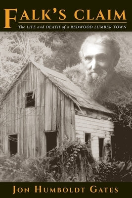 Falk's Claim: The Life and Death of a Redwood Lumber Town by Gates, Jon Humboldt