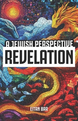 Revelation: A Jewish Perspective by Bar, Eitan
