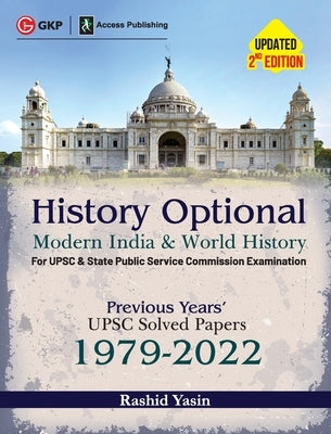 History Optional - Modern India & World History - Previous Years' UPSC Solved Papers 1979-2022 2ed by Access by Yasin, Rashid