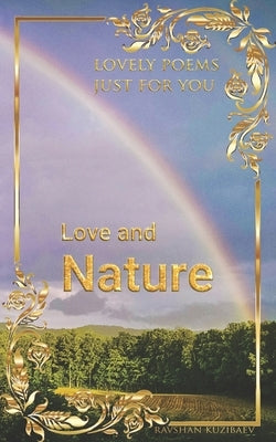 Love and Nature: Lovely poems just for You by Kuzibaev, Ravshan