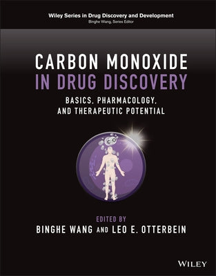 Carbon Monoxide in Drug Discovery: Basics, Pharmacology, and Therapeutic Potential by Wang, Binghe