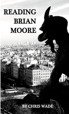 Reading Brian Moore by Wade, Chris