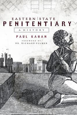 Eastern State Penitentiary: A History by Kahan, Paul