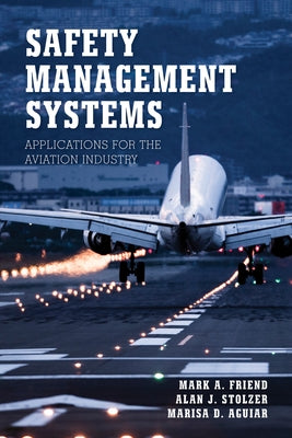 Safety Management Systems: Applications for the Aviation Industry by Friend, Mark A.