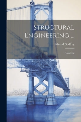 Structural Engineering ...: Concrete by Godfrey, Edward