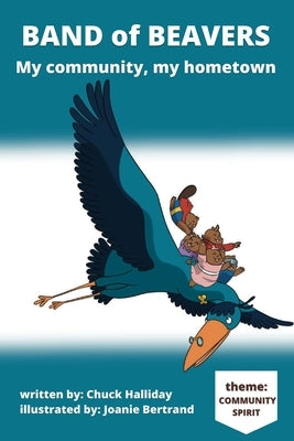 Band of Beavers: My community, my hometown by Bertrand, Joanie