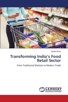 Transforming India's Food Retail Sector by Kiran, Gadhe