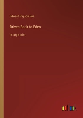 Driven Back to Eden: in large print by Roe, Edward Payson