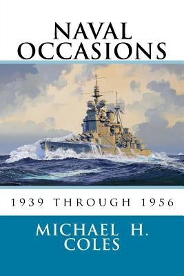 Naval Occasions 1939 Through 1956 by Coles, Michael H.