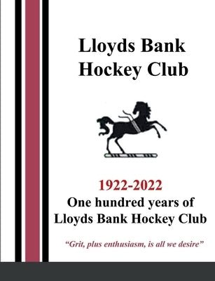 One hundred years of Lloyds Bank Hockey Club: 1922-2022 by Parker, Phil