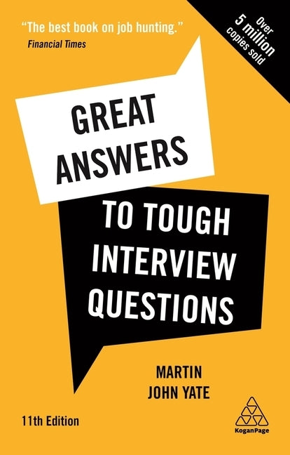 Great Answers to Tough Interview Questions: Your Comprehensive Job Search Guide with Over 200 Practice Interview Questions by Yate, Martin John
