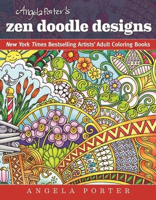 Angela Porter's Zen Doodle Designs: New York Times Bestselling Artists' Adult Coloring Books by Porter, Angela