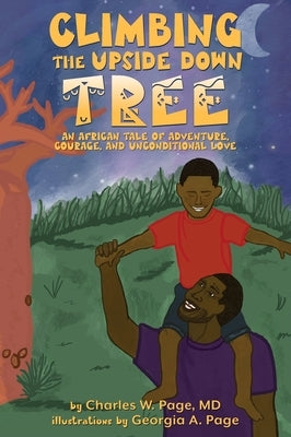 Climbing the Upside Down Tree: An African Tale of Adventure, Courage, and Unconditional Love by Page, Charles W.