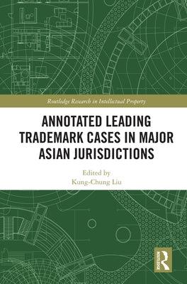 Annotated Leading Trademark Cases in Major Asian Jurisdictions by Liu, Kung-Chung