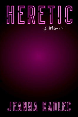 Heretic: A Memoir by Kadlec, Jeanna